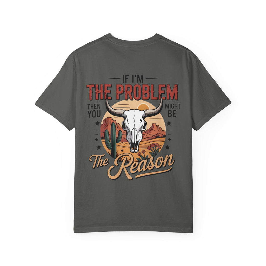 Western Skull T-Shirt — "If I’m the Problem Then You Might Be the Reason" Graphic Tee