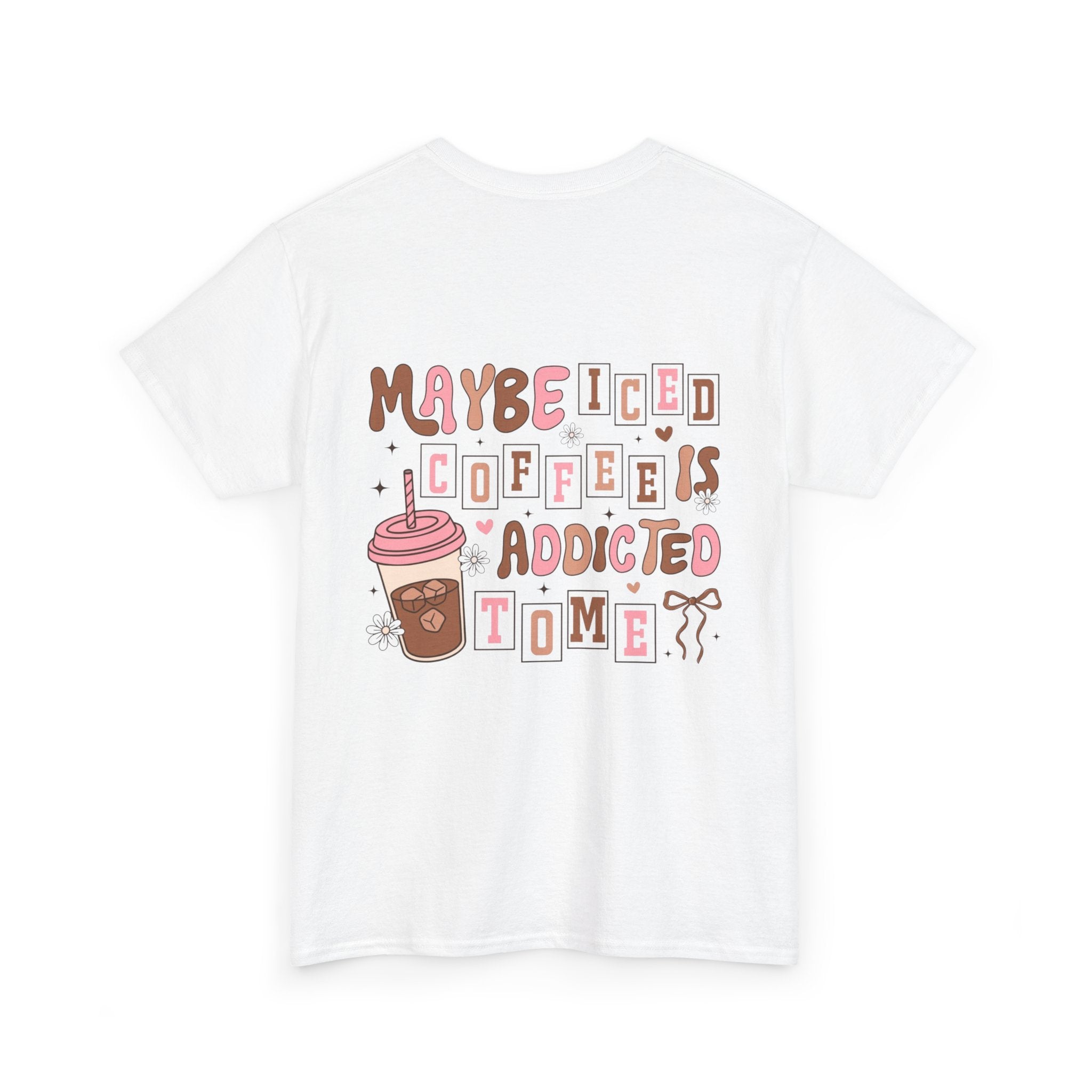 Coffee Tee — "Maybe Iced Coffee Is Addicted To Me" Graphic Tee