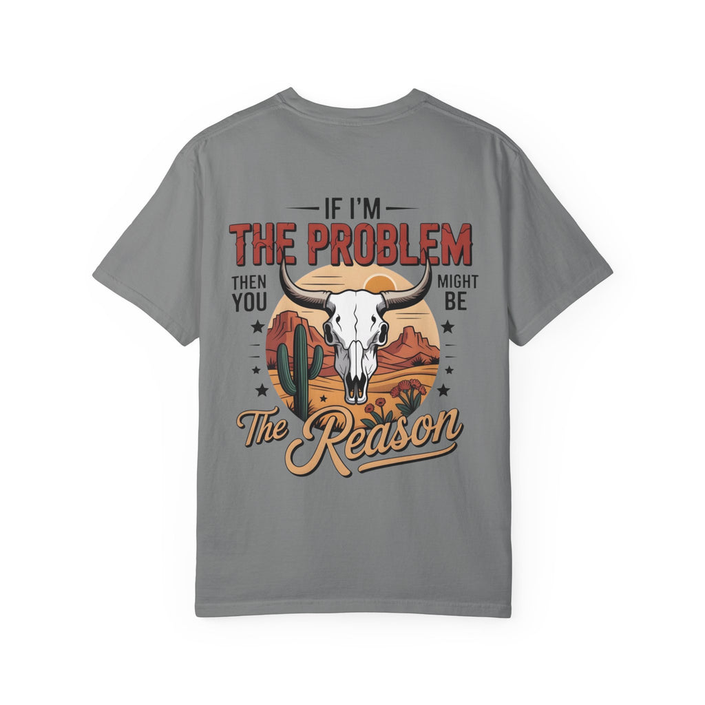 Western Skull T-Shirt — "If I’m the Problem Then You Might Be the Reason" Graphic Tee