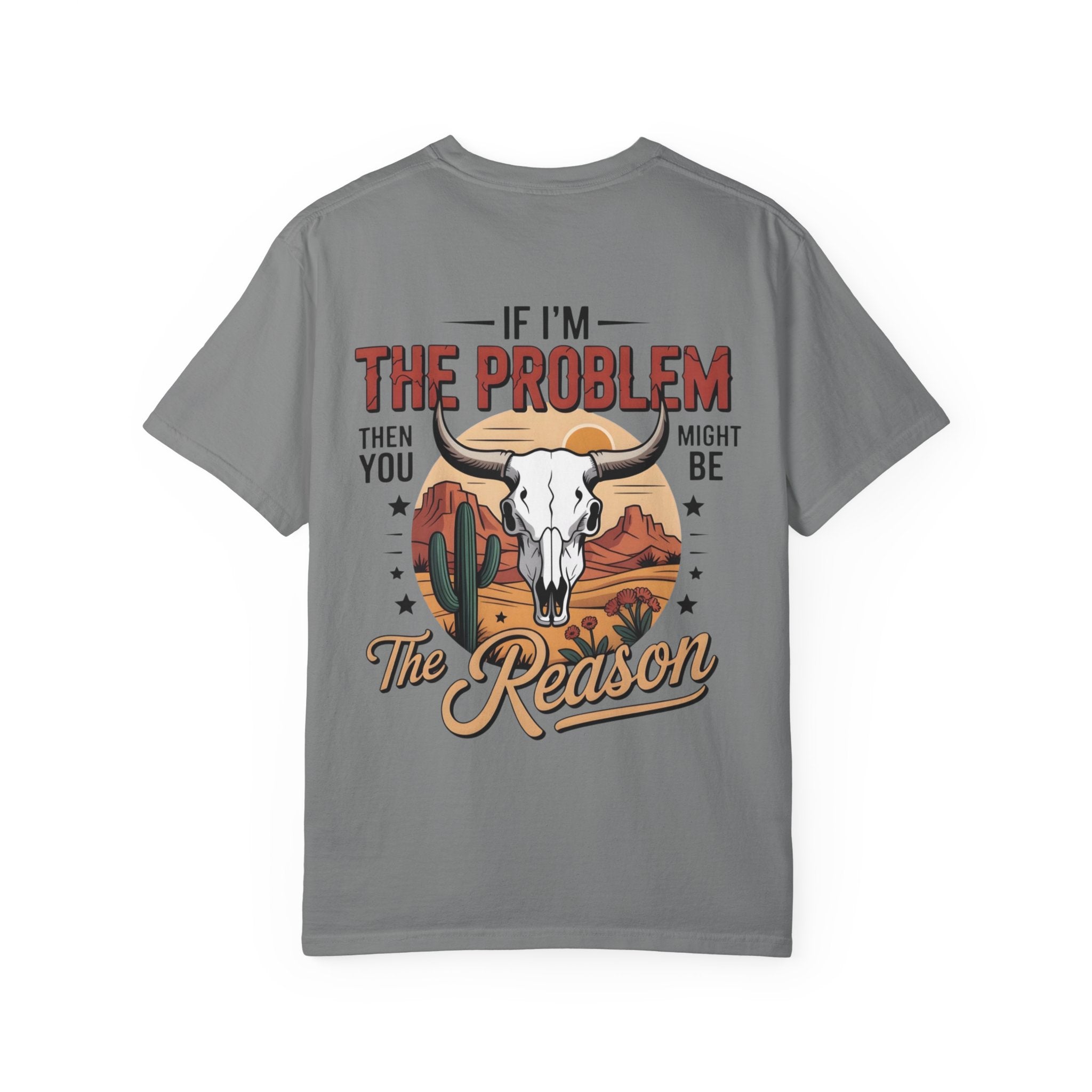 Western Skull T-Shirt — "If I’m the Problem Then You Might Be the Reason" Graphic Tee