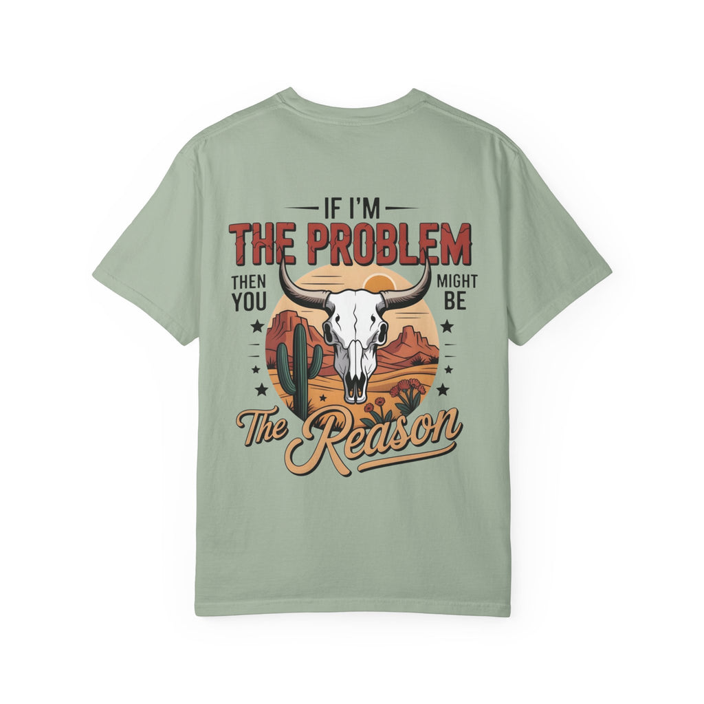 Western Skull T-Shirt — "If I’m the Problem Then You Might Be the Reason" Graphic Tee