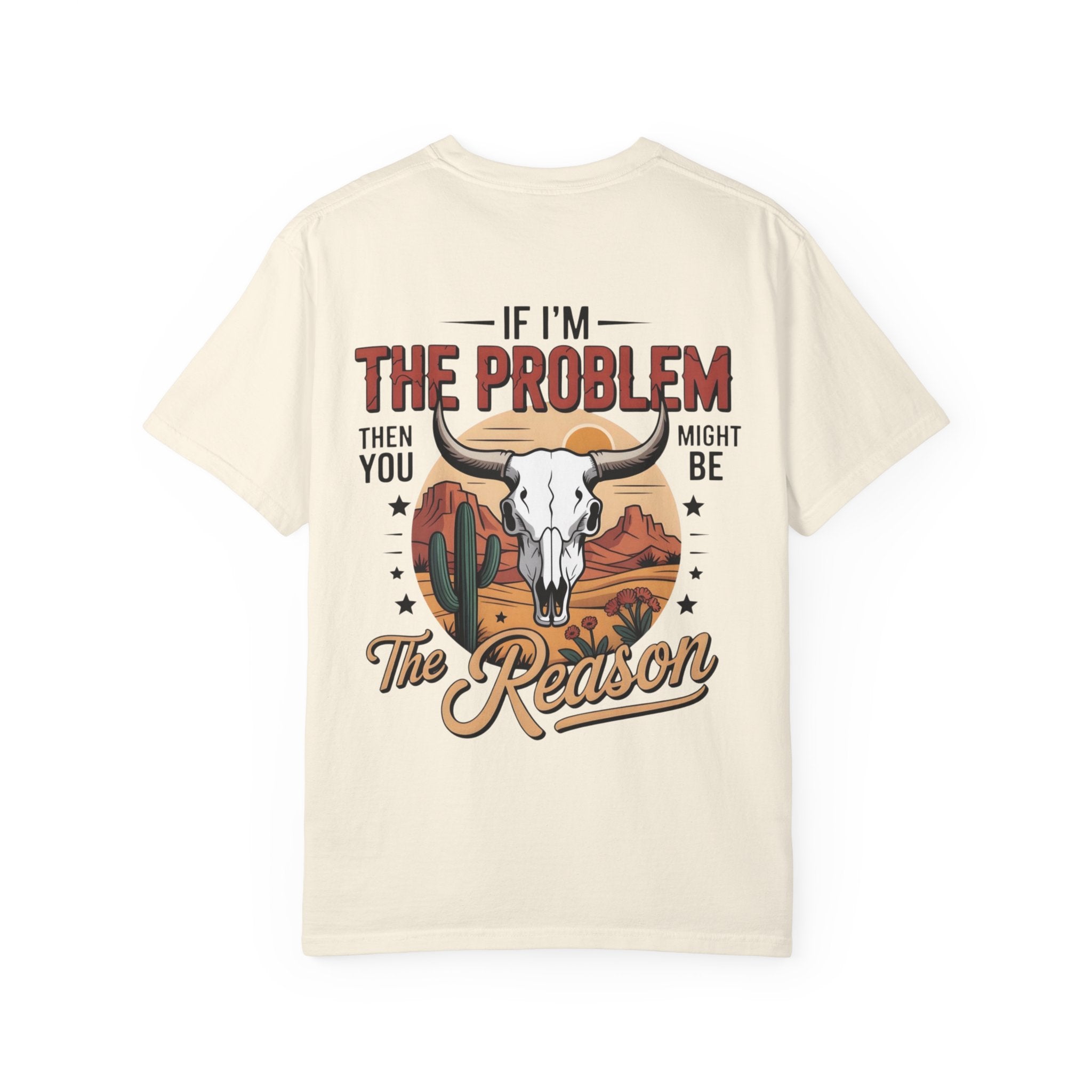 Western Skull T-Shirt — "If I’m the Problem Then You Might Be the Reason" Graphic Tee