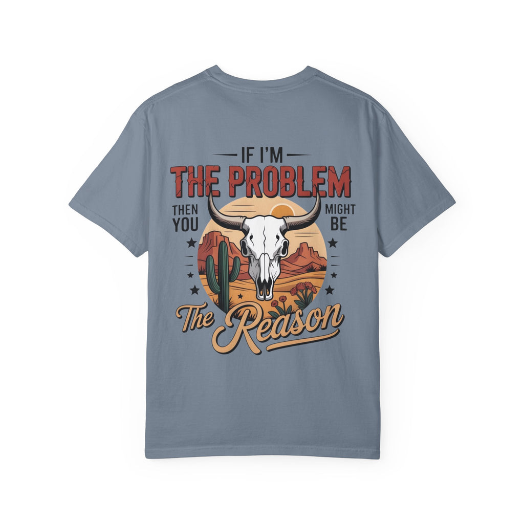 Western Skull T-Shirt — "If I’m the Problem Then You Might Be the Reason" Graphic Tee