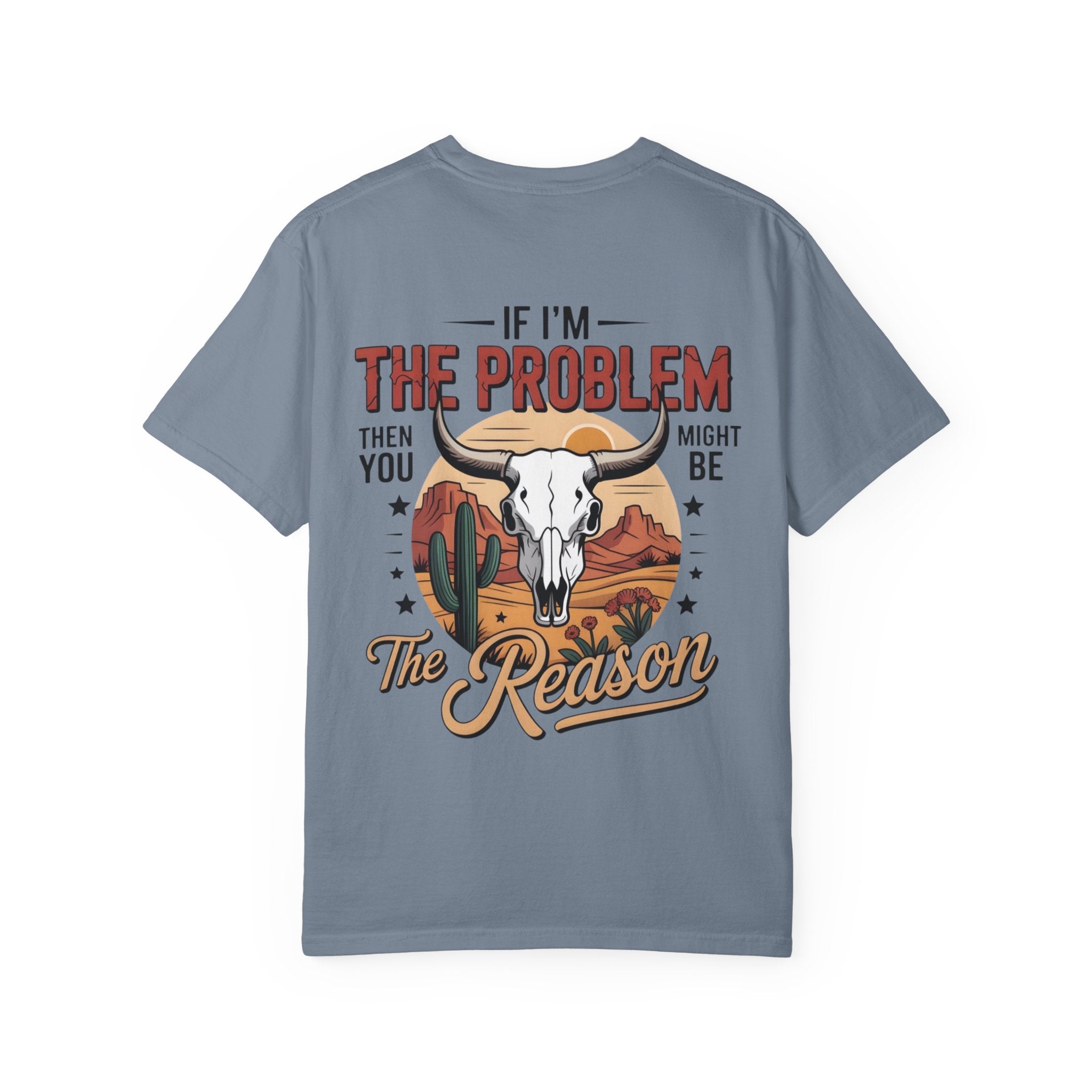 Western Skull T-Shirt — "If I’m the Problem Then You Might Be the Reason" Graphic Tee