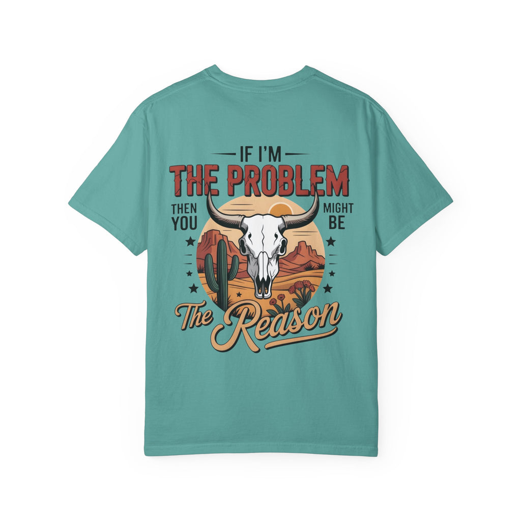 Western Skull T-Shirt — "If I’m the Problem Then You Might Be the Reason" Graphic Tee
