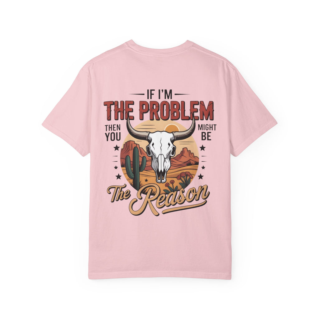 Western Skull T-Shirt — "If I’m the Problem Then You Might Be the Reason" Graphic Tee