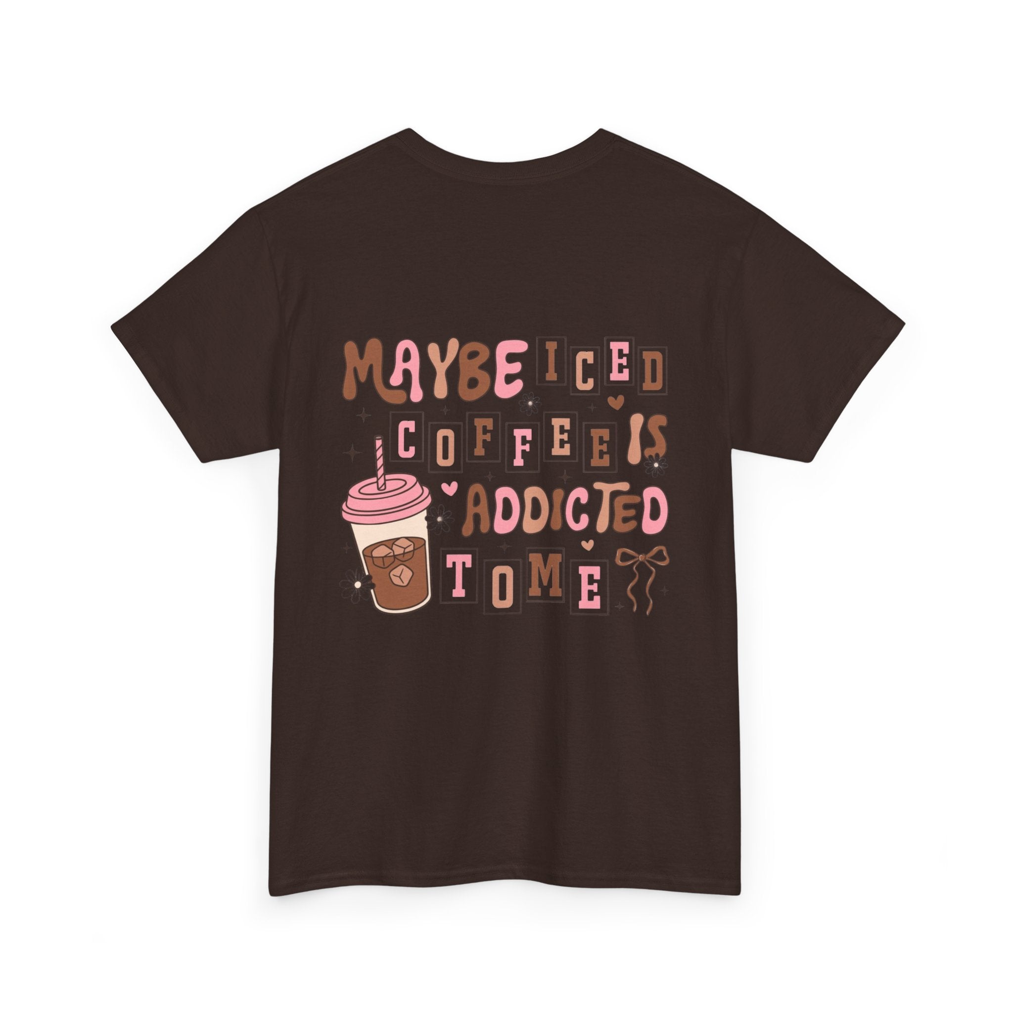 Coffee Tee — "Maybe Iced Coffee Is Addicted To Me" Graphic Tee