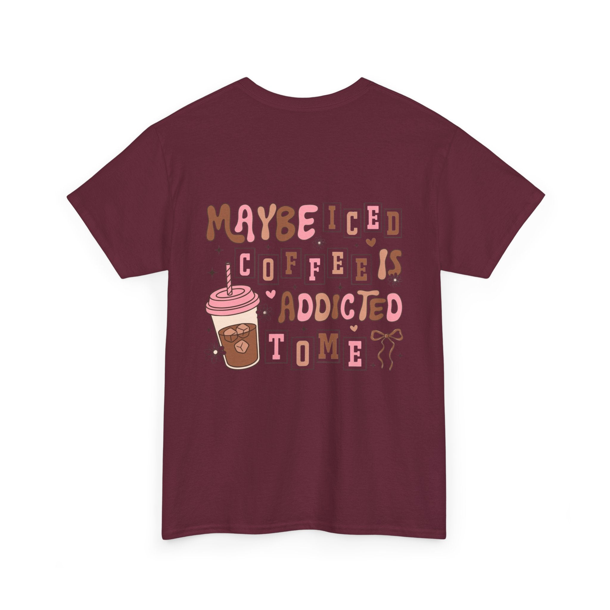 Coffee Tee — "Maybe Iced Coffee Is Addicted To Me" Graphic Tee