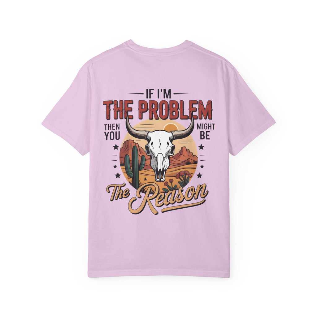 Western Skull T-Shirt — "If I’m the Problem Then You Might Be the Reason" Graphic Tee