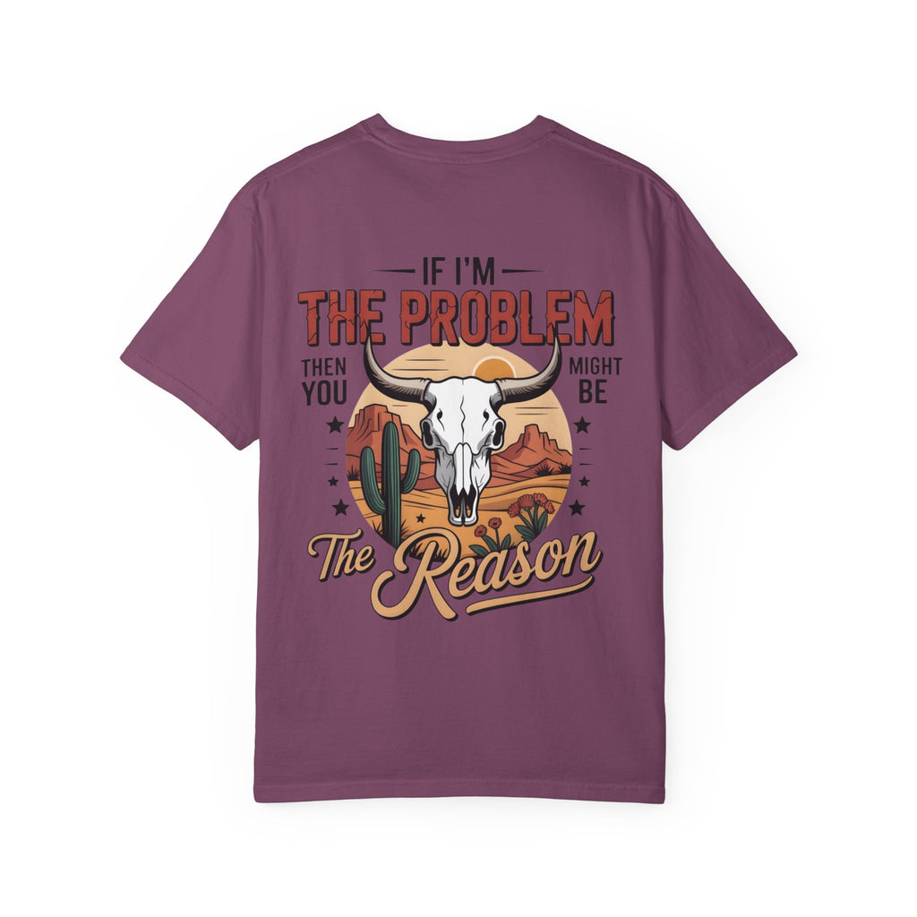 Western Skull T-Shirt — "If I’m the Problem Then You Might Be the Reason" Graphic Tee