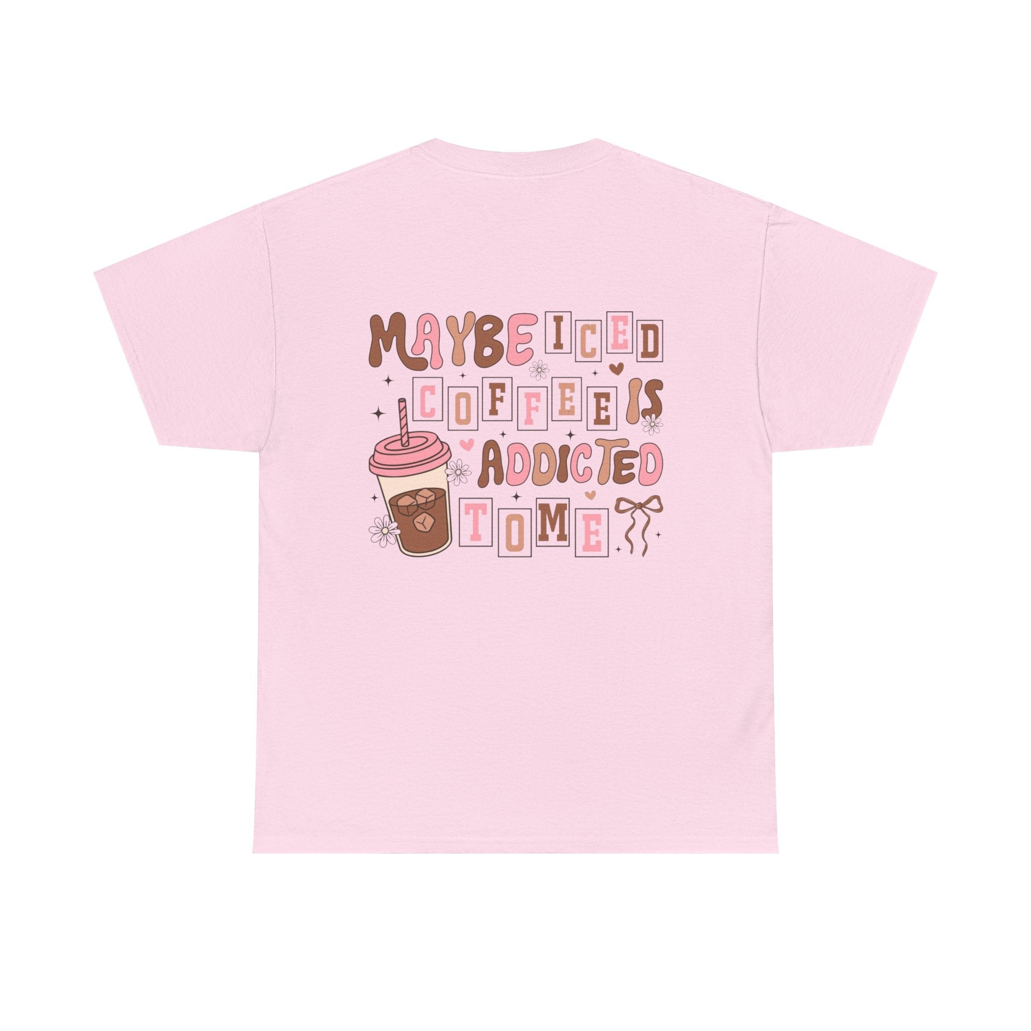 Coffee Tee — "Maybe Iced Coffee Is Addicted To Me" Graphic Tee