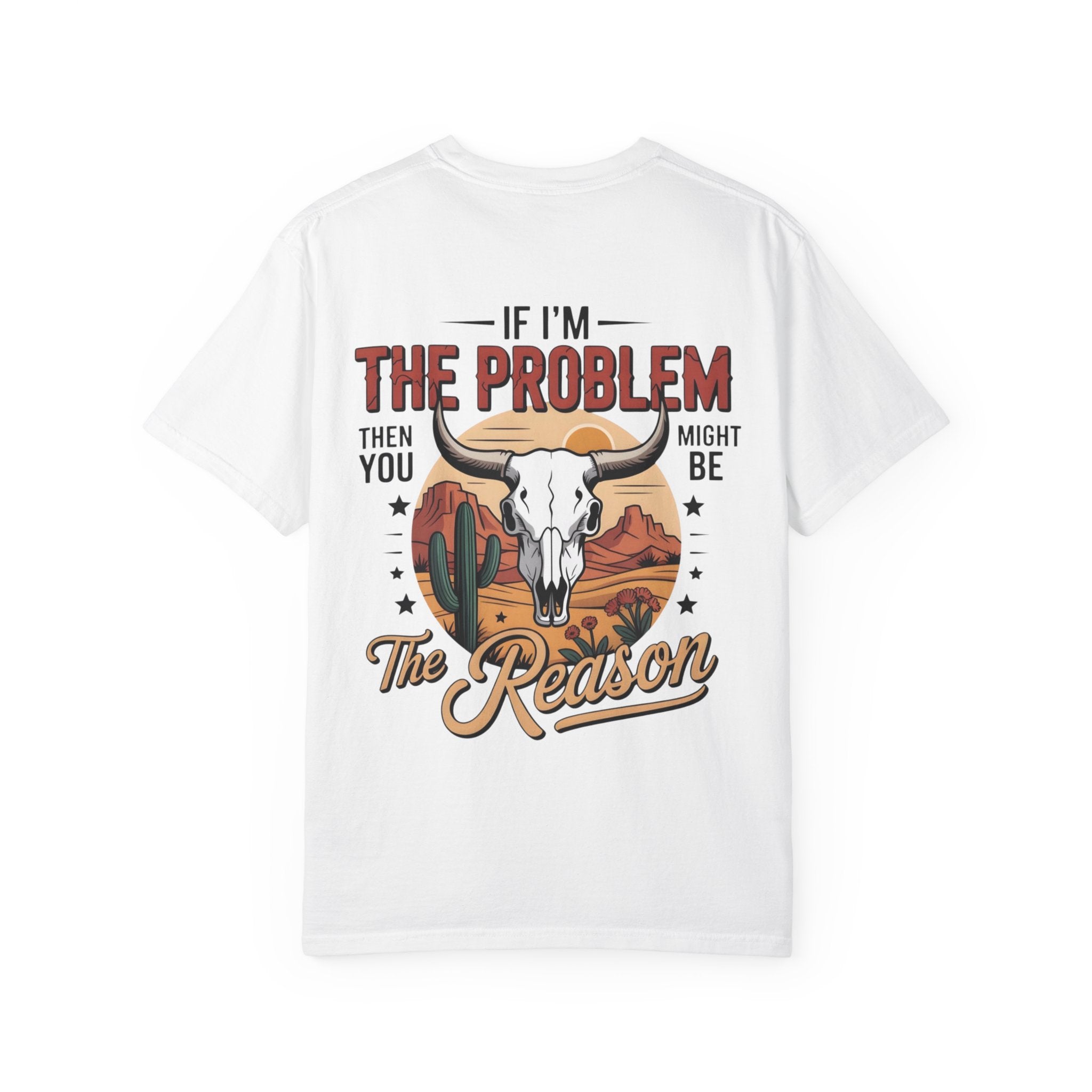 Western Skull T-Shirt — "If I’m the Problem Then You Might Be the Reason" Graphic Tee
