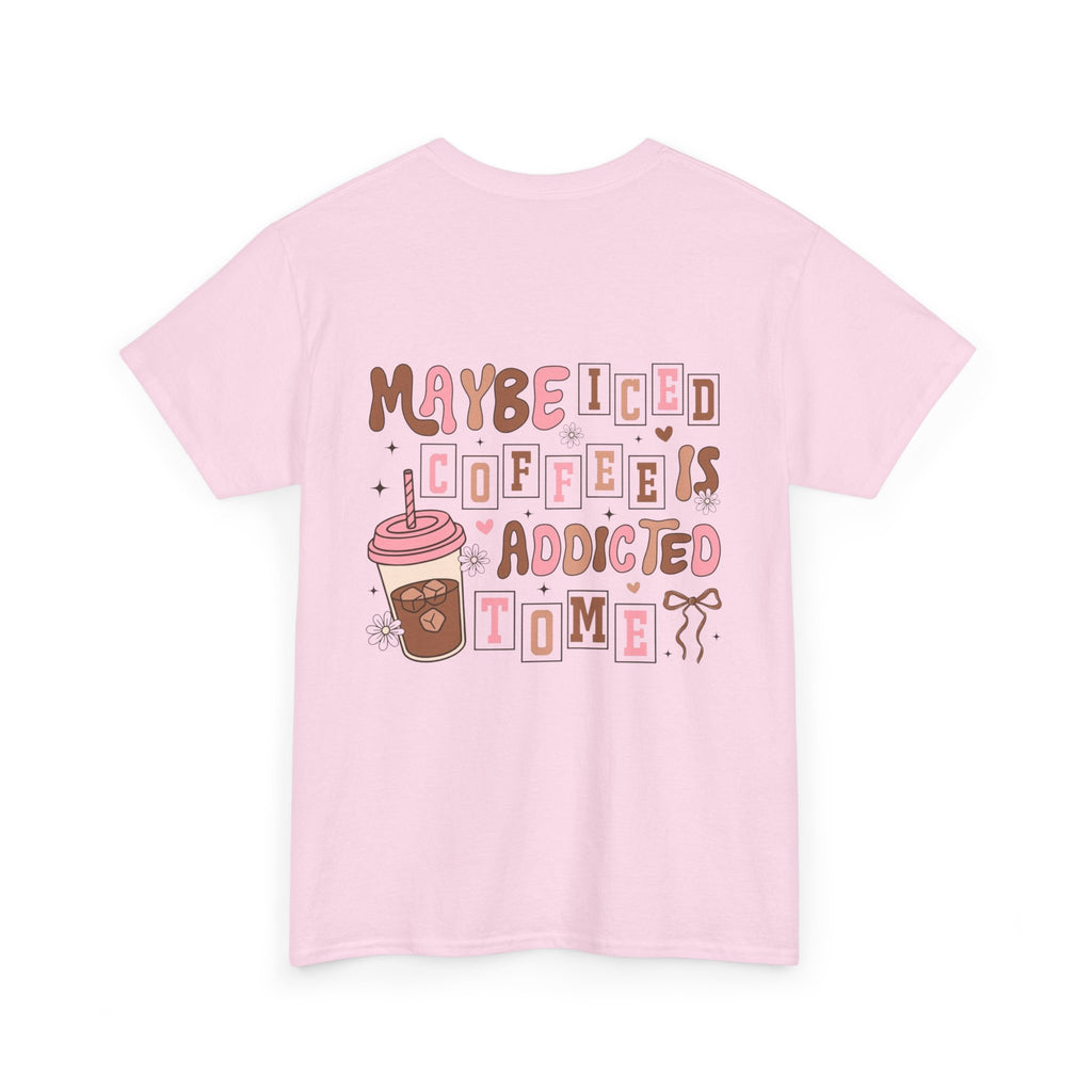 Coffee Tee — "Maybe Iced Coffee Is Addicted To Me" Graphic Tee