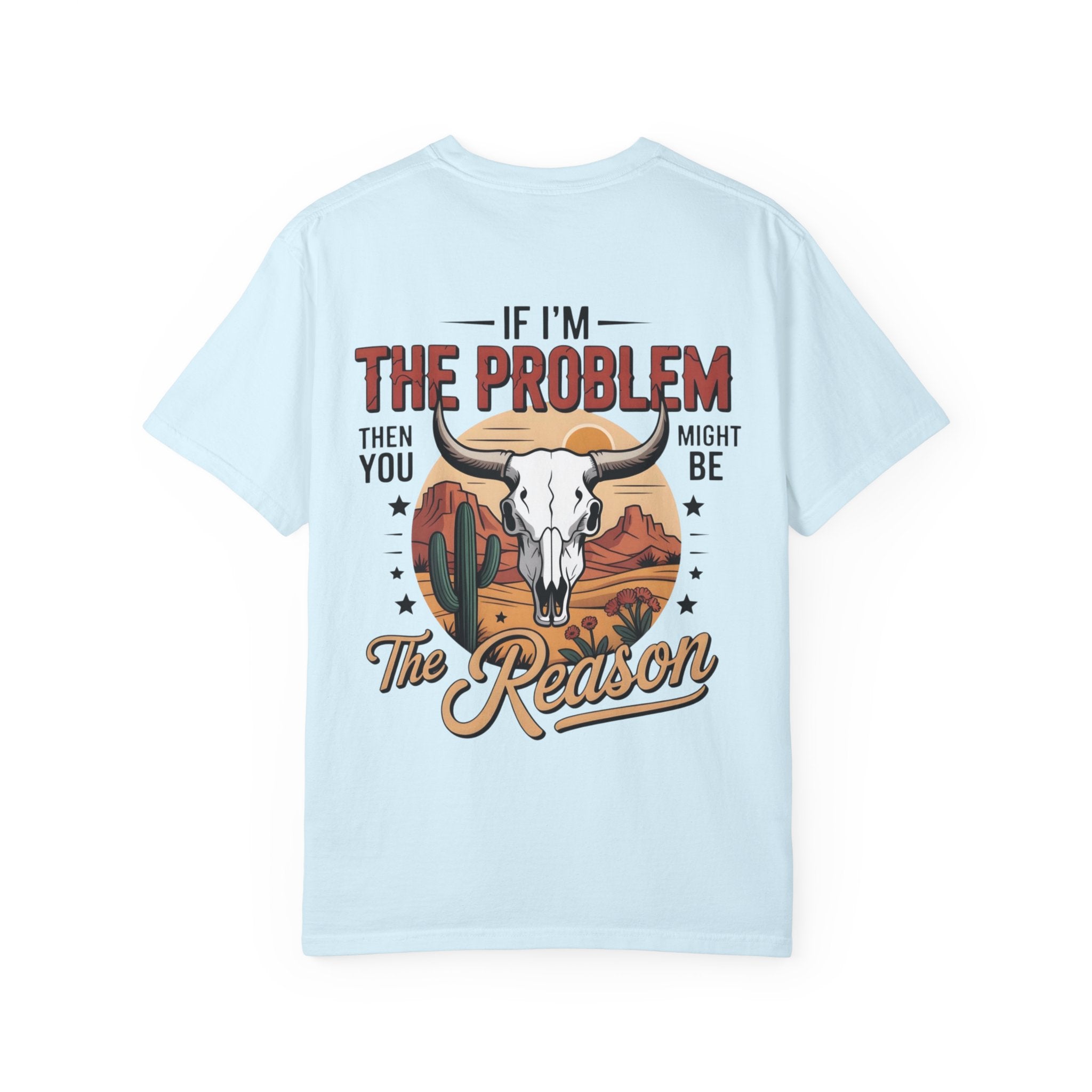 Western Skull T-Shirt — "If I’m the Problem Then You Might Be the Reason" Graphic Tee