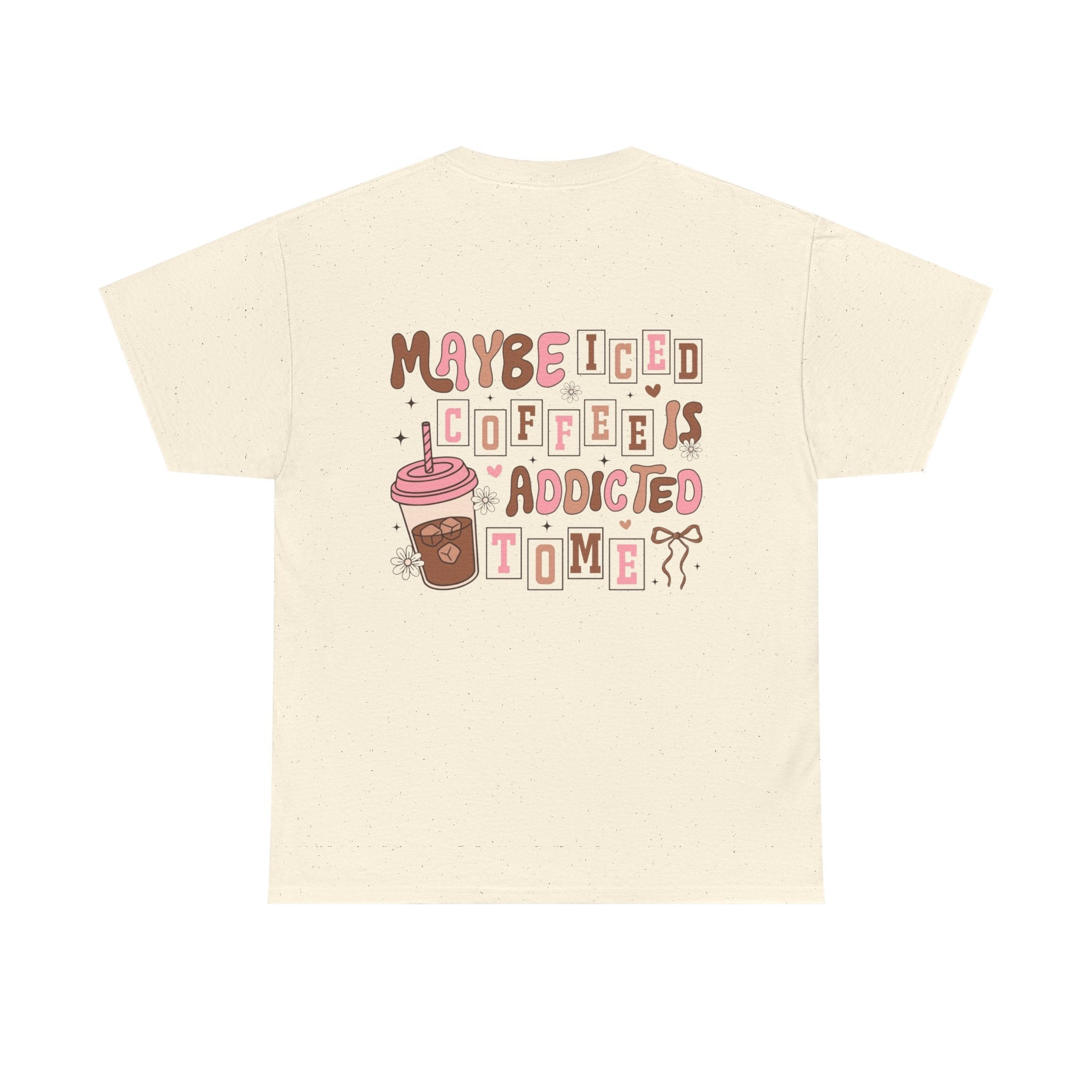 Coffee Tee — "Maybe Iced Coffee Is Addicted To Me" Graphic Tee